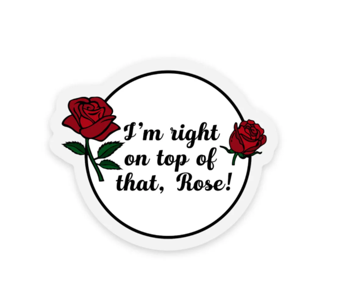 I’m right on top of that Rose Vinyl Sticker