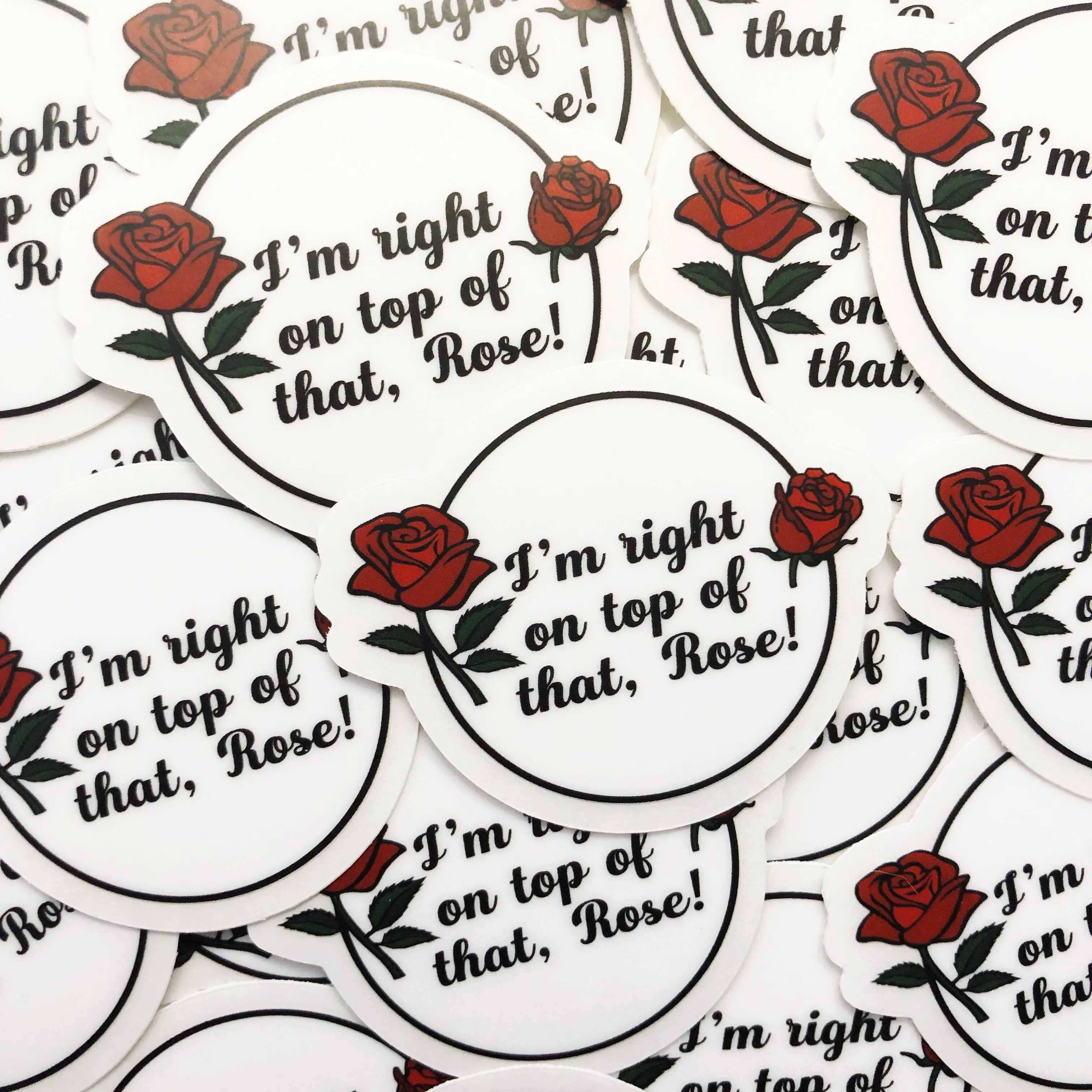 I’m right on top of that Rose Vinyl Sticker