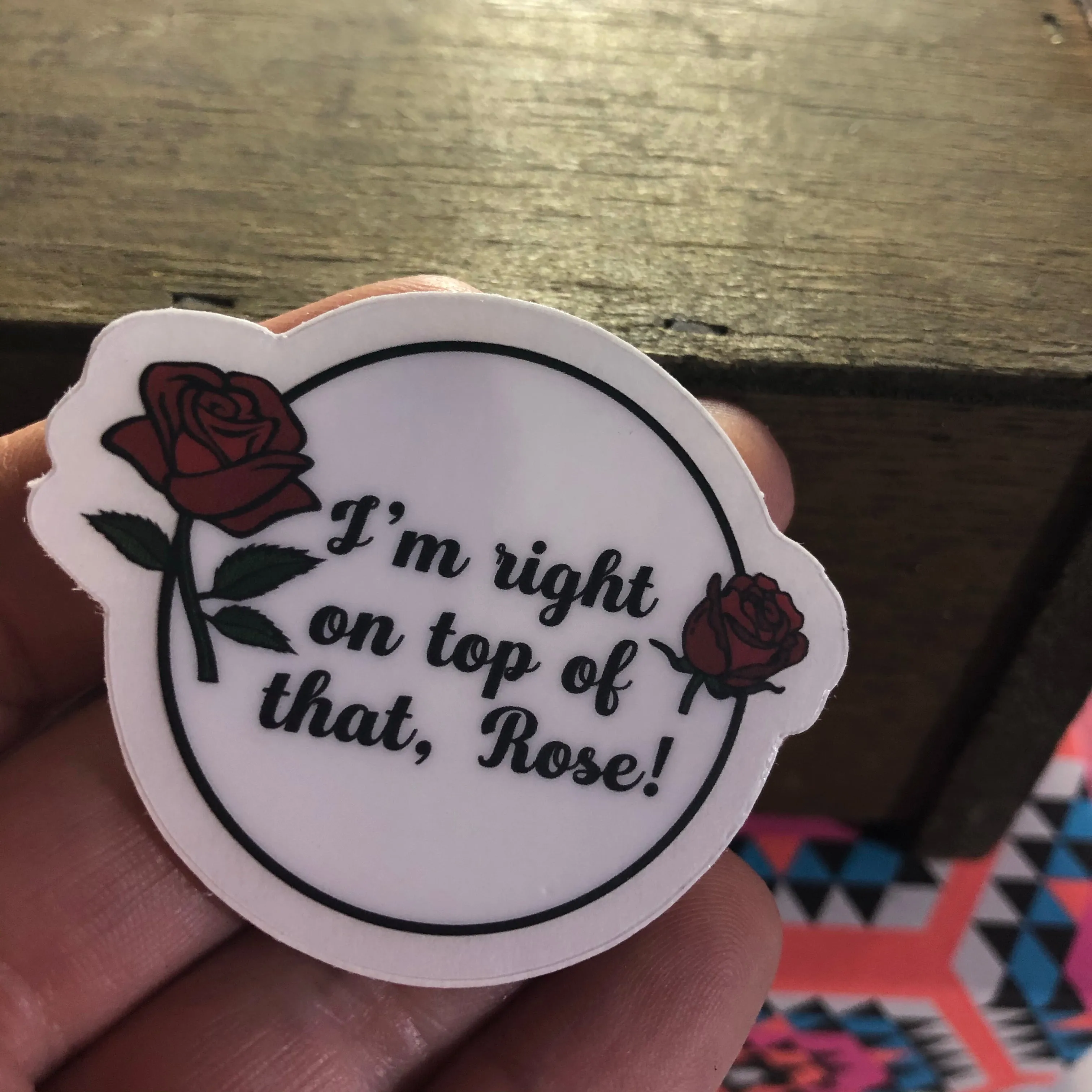 I’m right on top of that Rose Vinyl Sticker